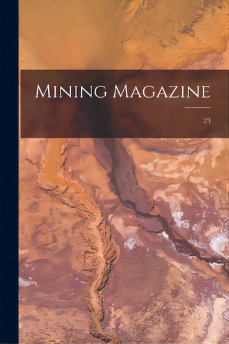 Mining Magazine; 23, De Anonymous. Editorial Legare Street Pr, Tapa Blanda En Inglés