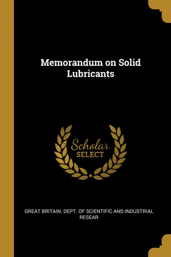  Memorandum On Solid Lubricants  -  Britain. Dept. Of Scient