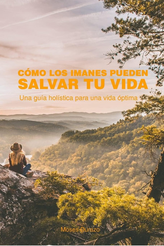 Libro: Cómo Los Imanes Pueden Salvar Tu Vida: Una Guía Holís