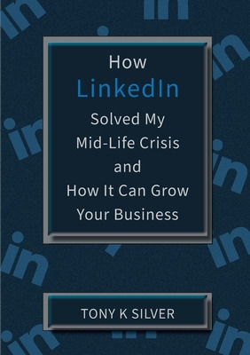 Libro How Linkedin Solved My Mid-life Crisis And How It C...