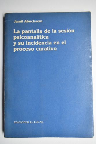 La Pantalla De La Sesión Psicoanalítica Y Su Incidencia C174