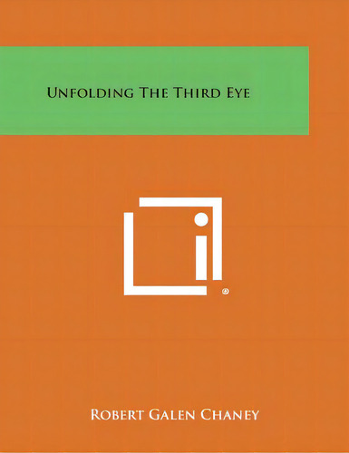 Unfolding The Third Eye, De Chaney, Robert Galen. Editorial Literary Licensing Llc, Tapa Blanda En Inglés