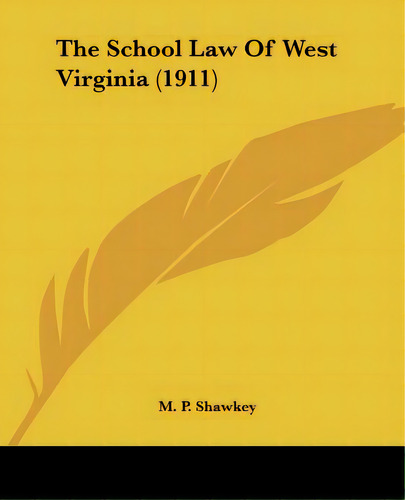 The School Law Of West Virginia (1911), De Shawkey, M. P.. Editorial Kessinger Pub Llc, Tapa Blanda En Inglés