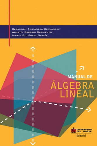 Manual De Algebra Lineal, De Catañeda Hernández, Sebastián. Editorial Universidad Del Norte, Tapa Blanda, Edición 2 En Español, 2020