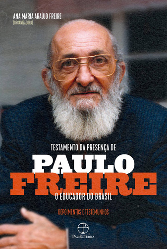 Testamento da presença de Paulo Freire, o educador do Brasil: Depoimentos e testemunhos, de Freire, Ana Maria Araujo. Editora Paz e Terra Ltda., capa mole em português, 2021