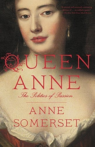 Book : Queen Anne The Politics Of Passion - Somerset, Anne