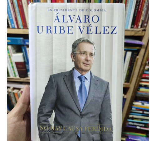 No Hay Causa Perdida - Álvaro Uribe Velez Original Tapa Dura