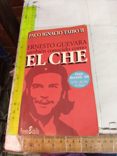 Ernesto Guevara También Conocido Como El Che P I Taibo Ii
