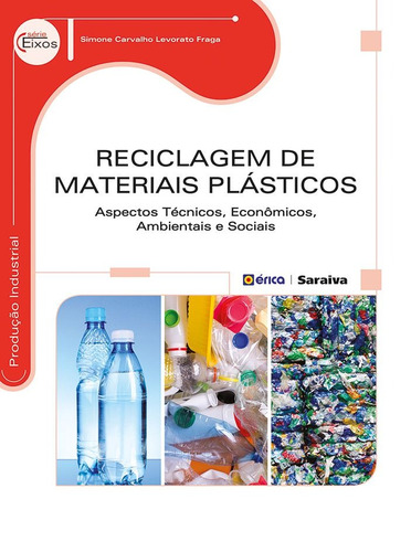 Reciclagem de materiais plásticos: Aspectos técnicos, econômicos, ambientais e sociais, de Fraga, Simone Carvalho Levorato. Editora Saraiva Educação S. A., capa mole em português, 2014