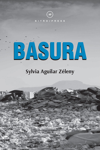 Basura, de Aguilar Zéleny, Sylvia. Editorial Nitro-Press, tapa blanda en español, 2018