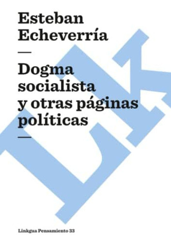 Dogma socialista y otras páginas políticas (Pensamiento) (Spanish Edition), de Echeverria, Esteban. Editorial Linkgua, tapa blanda en español