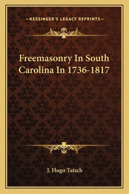 Libro Freemasonry In South Carolina In 1736-1817 - Tatsch...