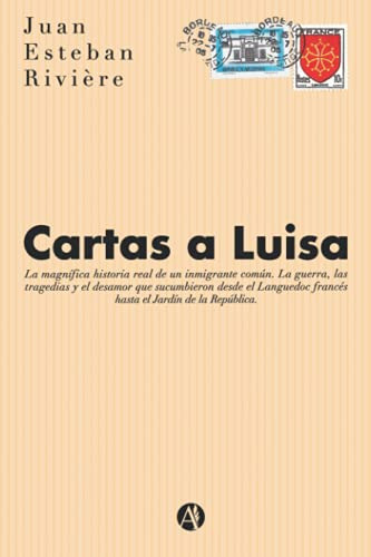 Cartas A Luisa: La Magnifica Historia Real De Un Inmigrante