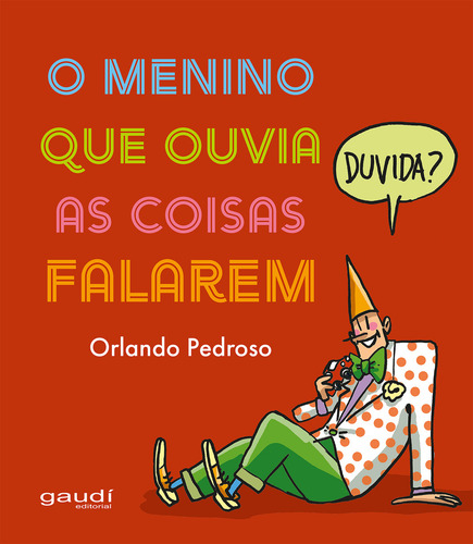 O Menino Que Ouvia As Coisas Falarem, De Orlando Pedroso. Editorial Gaudí Editorial, Capa Mole, Edição 1 Em Português, 2024