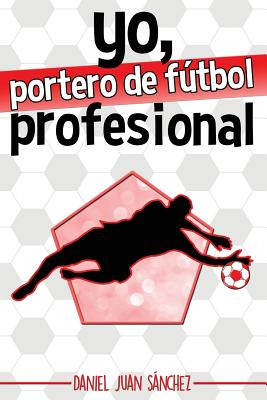 Libro Yo, Portero De Fãºtbol Profesional - Sanchez, Danie...