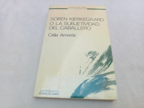 Kierkegaard O La Subjetividad Del Caballero Amoros