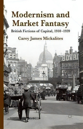 Modernism And Market Fantasy, De Carey James Mickalites. Editorial Palgrave Macmillan, Tapa Blanda En Inglés