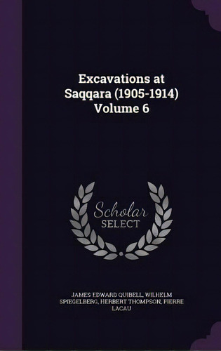 Excavations At Saqqara (1905-1914) Volume 6, De Quibell, James Edward. Editorial Palala Pr, Tapa Dura En Inglés