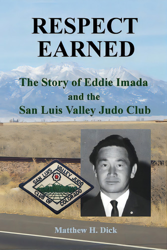 Respect Earned: The Story Of Eddie Imada And The San Luis Valley Judo Club, De Dick, Matthew H.. Editorial Lightning Source Inc, Tapa Blanda En Inglés