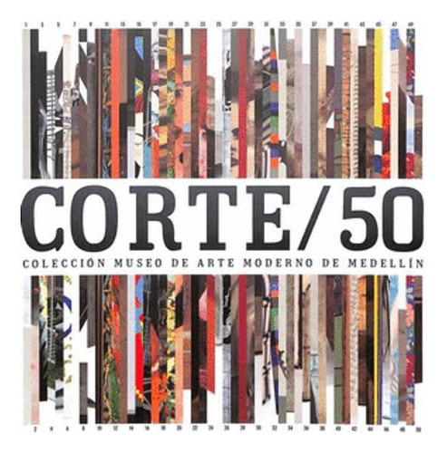 Libro Corte 50: Coleccion Museo De Arte Moderno De Medellin
