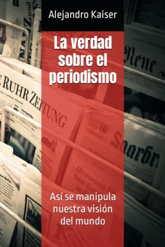 Libro : La Verdad Sobre El Periodismo Asi Se Manipula... 