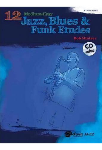 12 Medium-easy Jazz, Blues & Funk Etudes: E-flat Instruments, De Bob Mintzer. Editorial Alfred Music En Inglés