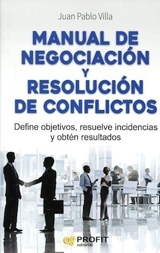 Manual De Negociacion Y Resolucion De Conflictos - J.p.villa