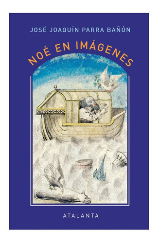 Noé En Imágenes - Parra Bañón, José Joaquín  - *