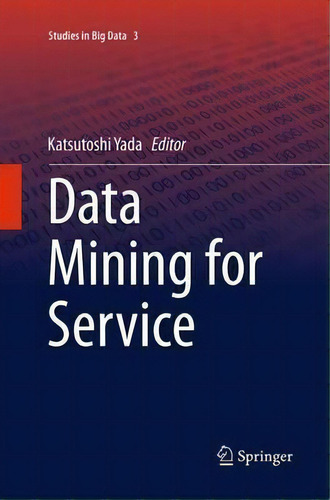 Data Mining For Service, De Katsutoshi Yada. Studies In Big Data, Vol. 1. Editorial Springer Verlag Berlin Heidelberg Gmbh Co Kg, Tapa Blanda En Inglés