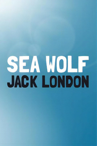 The Sea-wolf: Original And Unabridged, De London, Jack. Editorial Createspace, Tapa Blanda En Inglés