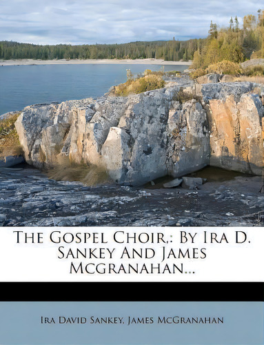 The Gospel Choir,, De Ira David Sankey. Editorial Nabu Press, Tapa Blanda En Inglés
