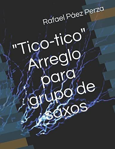 Libro:  Tico-tico  - Arreglo Grupo Saxos (spanish Ed