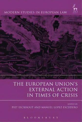 The European Union's External Action In Times Of Crisis, De Eeckhout, Piet. Editorial Bloomsbury 3pl, Tapa Blanda En Inglés