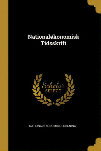 Nationalãâ¸konomisk Tidsskrift, De Forening, Nationaløkonomisk. Editorial Wentworth Pr, Tapa Blanda En Inglés