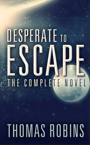 Desperate To Escape: The Complete Novel, De Gurley, Jason. Editorial Createspace, Tapa Blanda En Inglés