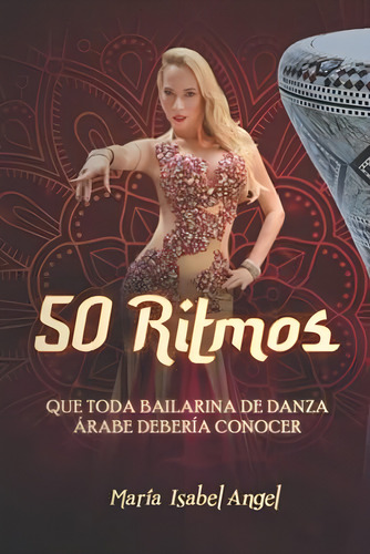 50 Ritmos Que Toda Bailarina De Danza Árabe Debería Conocer (spanish Edition), De Angel, Maria Isabel. Editorial Oem, Tapa Blanda En Español