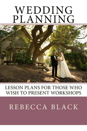 Wedding Planning: Lesson Plans For Those Who Wish To Present Workshops, De Black, Walker. Editorial Createspace, Tapa Blanda En Inglés