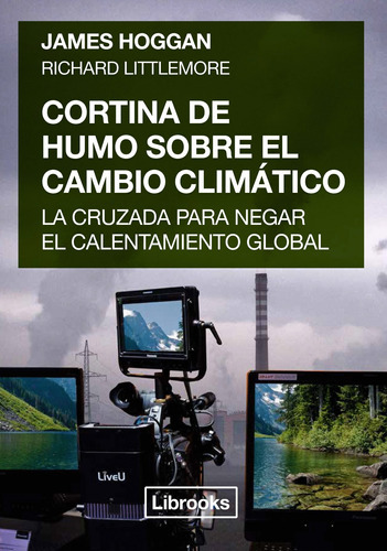 Cortina De Humo Sobre El Cambio Climático, De Hoggan, James / Littlemore, Richard. Editorial Librooks En Español