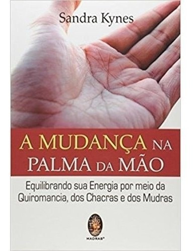 Mudanca Na Palma Da Mao, A - Equilibrando Sua Energia Por Meio Da Quiromanc, De Kynes. Editora Madras, Capa Mole, Edição 1 Em Português, 2014