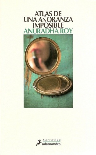 Atlas De Una Añoranza Imposible - Roy, Anuradha, De Roy, Anuradha. Editorial Salamandra En Español