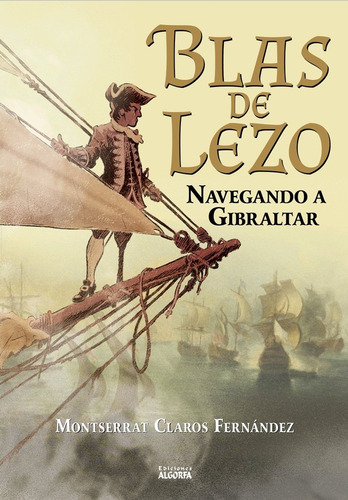 Blas De Lezo: Navegando A Gibraltar, De , Claros Fernández, Montserrat. Editorial Ediciones Algorfa, Tapa Blanda En Español
