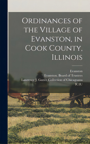 Ordinances Of The Village Of Evanston, In Cook County, Illinois, De Evanston (ill ). Editorial Legare Street Pr, Tapa Dura En Inglés