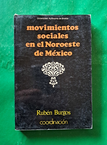 Movimientos Sociales En El Noroeste De México . Rubén Burgos