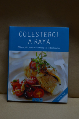 Colesterol A Raya: Más De 120 Recetas Para Los Días. /s