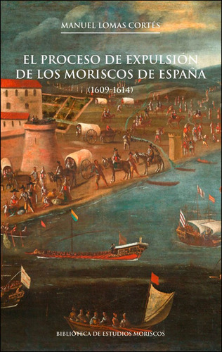 El Proceso De Expulsión De Los Moriscos De España, 2a Ed....