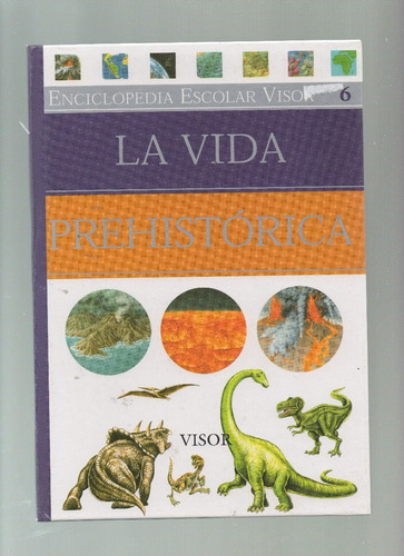 Enciclopedia Escolar Visor 6 - La Vida Prehistórica 