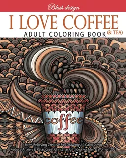 Libro: I Love Coffee And Tea: Adult Coloring Book (stress Re