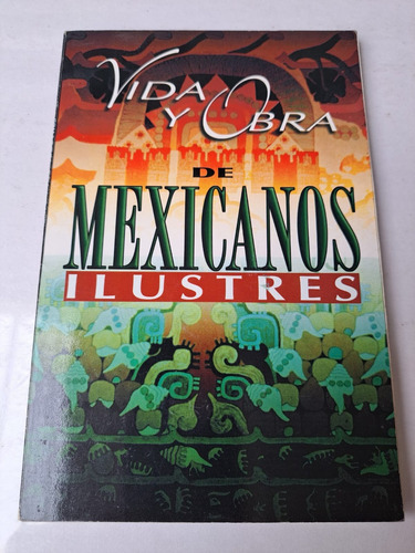 Vida Y Obra De Mexicanos Ilustres