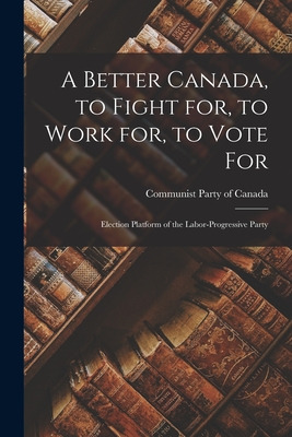 Libro A Better Canada, To Fight For, To Work For, To Vote...