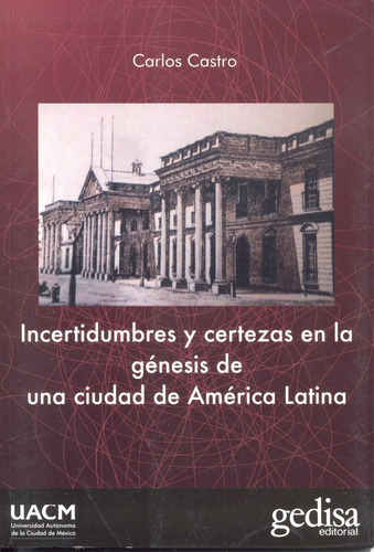 Incertidumbres y certezas en la génesis de una ciudad de América Latina, de Castro, Carlos. Serie Palabras Autónomas Editorial Gedisa en español, 2017